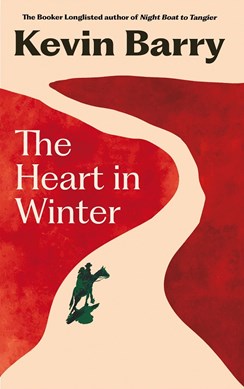 The heart in winter by Kevin Barry