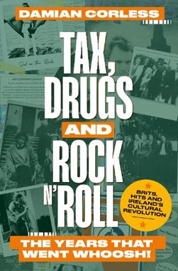 Tax, drugs and rock'n'roll by Damian Corless