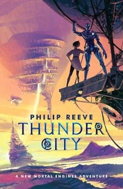 Mortal Engines: Thunder City by Philip Reeve