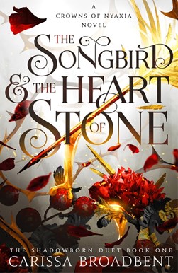 The Songbird and the Heart of Stone by Carissa Broadbent