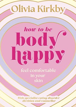 How to be body happy by Olivia Kirkby