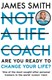 Not a life coach by James Smith