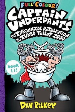 Captain Underpants and the tyrannical retaliation of the Turbo Toilet 2000 by Dav Pilkey