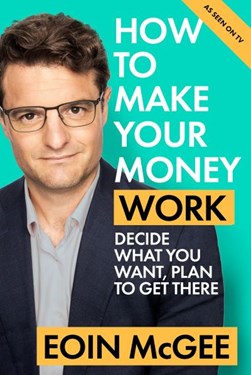 How To Make Your Money Work P/B by Eoin McGee
