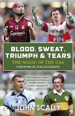 Blood, sweat, triumph & tears by John Scally