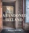 Abandoned Ireland H/B by Rebecca Brownlie