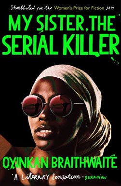 My sister, the serial killer by Oyinkan Braithwaite