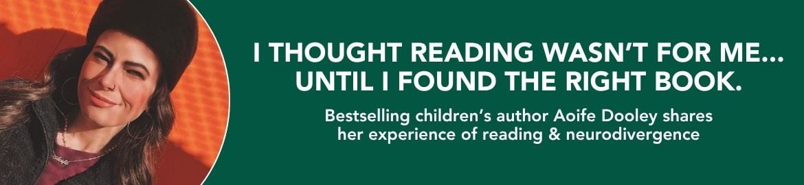 Children's author Aoife Dooley shares her experience of reading and neurodivergence
