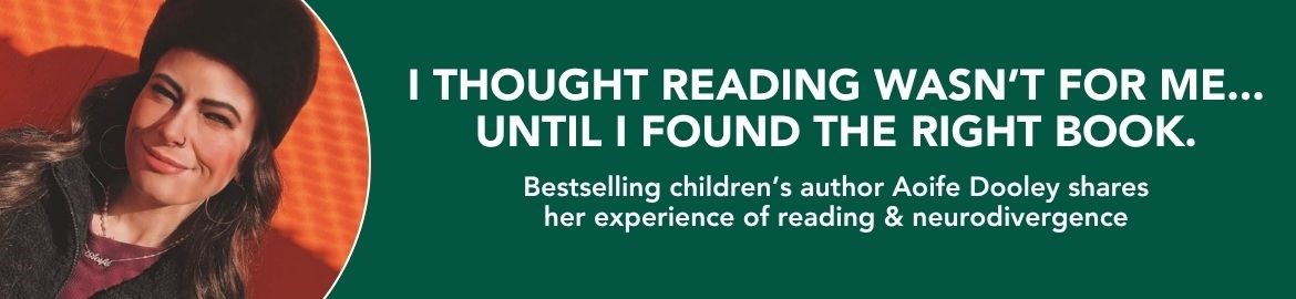 Children's author Aoife Dooley shares her experience of reading and neurodivergence
