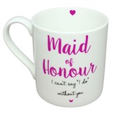 Love The Mug Maid of Honour I can't say I do without you