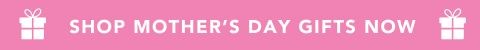 shop mother's day gifts now banner