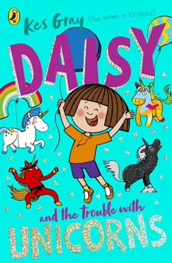 Daisy And The Trouble With Unicorns P/B by Kes Gray