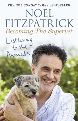 Listening To The Animals Becoming The Supervet P/B by Noel Fitzpatrick