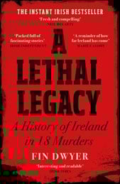 A Lethal Legacy: A History Of Ireland In 18 Murders