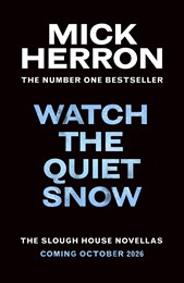 Watch the Quiet Snow: The Slough House Novellas