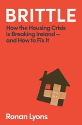 Brittle: How Ireland Built a Housing Crisis and How To Fix It
