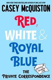 Red, White and Royal Blue: The Private Correspondence