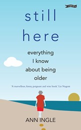 Still Here - Everything I Know About Being Older