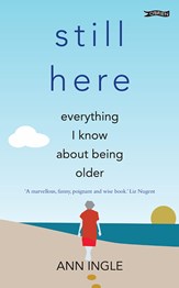 Still Here - Everything I Know About Being Older