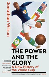 The Power And The Glory: A New History Of The World Cup