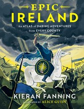 Epic Ireland: An Atlas of Daring Adventures from Every County