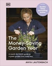 The Money-Saving Garden Year: A Month-by-month Guide to a Great Garden that Costs Less