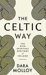 The Celtic Way: The Rich Spiritual Heritage of Ireland