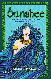 Banshee: Mythological Irish Women Retold