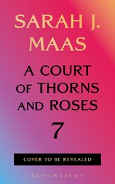 A Court of Thorns and Roses 7 