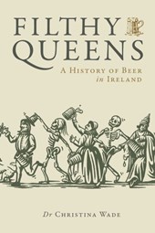 Filthy Queens: A History Of Beer in Ireland