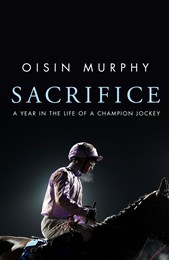 Sacrifice: A Year In The Life Of A Champion Jockey