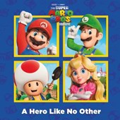 Hero Like No Other (Nintendo and Illumination present The Super Mario Bros. Movie), A