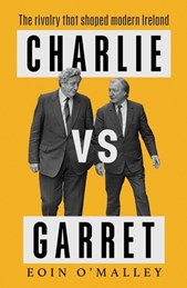 Charlie Versus Garret: The Rivalry That Shaped Modern Ireland