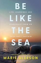 Be Like the Sea: Life, Learnings and Leadership from an Irish Navy Captain