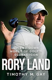 Rory Land: The Up-and-Down World of Golf's Global Icon