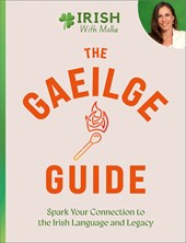 The Gaeilge Guide: Spark Your Connection To The Irish Language And Legacy