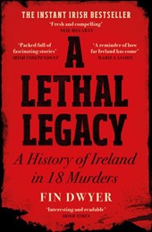 A Lethal Legacy: A History Of Ireland In 18 Murders