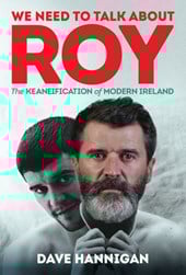 We Need to Talk About Roy: The Keaneification of Modern Ireland