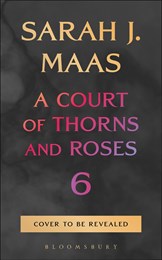 A Court of Thorns and Roses 6 (Hardback)