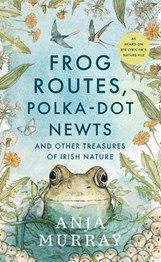 Frog routes, polka dot newts and other treasures of Irish nature